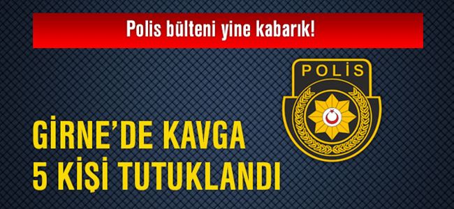 Girne’de kavga: 5 kişi tutuklandı