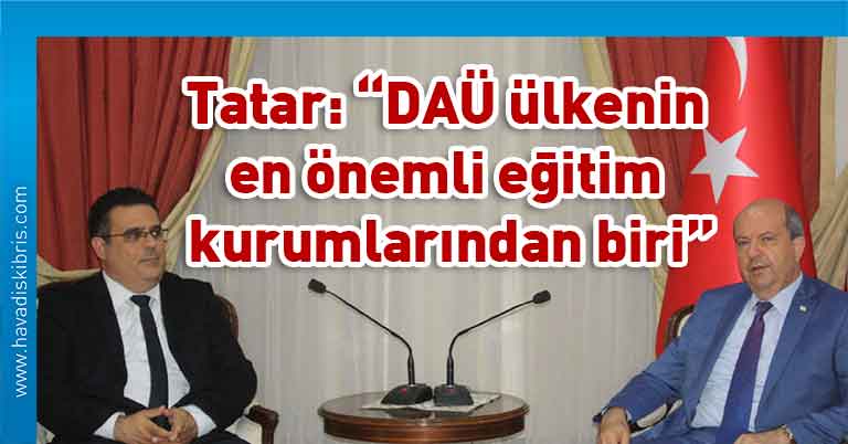 aşbakan Ersin Tatar, Doğu Akdeniz Üniversitesi Rektörü Prof. Dr. Aykut Hocanın, DAÜ