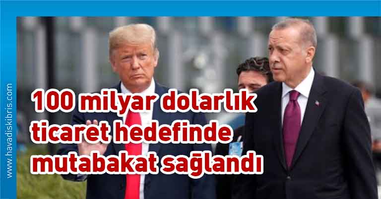 Türkiye Cumhurbaşkanı Recep Tayyip Erdoğan, ABD Başkanı Donald Trump, Türkiye, 100 milyar dolarlık ticaret, Libya
