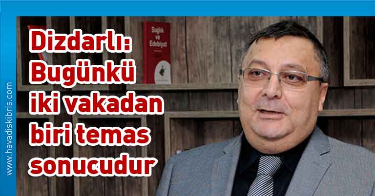 Dr. Burhan Nalbantoğlu Devlet Hastanesi eski Başhekimi Bülent Dizdarlı, vaka, temas, covid-19