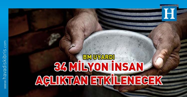 ^34 milyon insan açlıktan etkilenecek