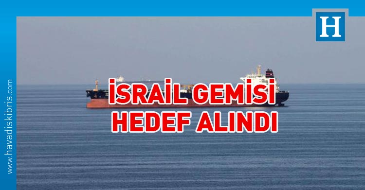 İsrail gemisi hedef alındı