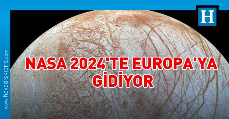 NASA 2024'te Europa'ya gidiyor
