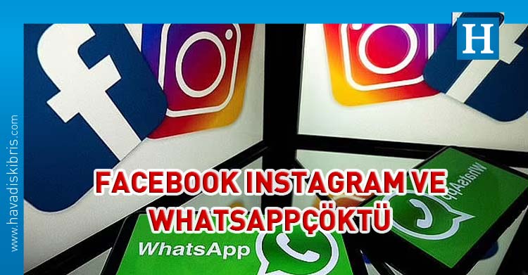 WhatsApp Instagram ve Facebook çöktü