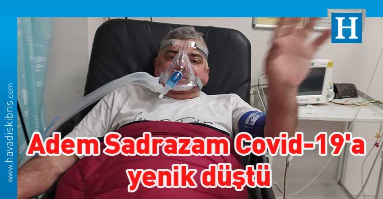 Adem-Sadrazam-Covid-19'dan-hayatını-kaybetti