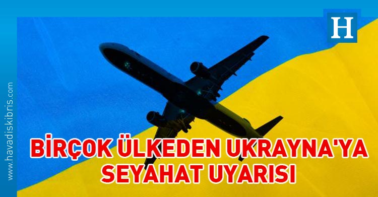 Birçok ülkeden Ukrayna'ya seyahat uyarısı