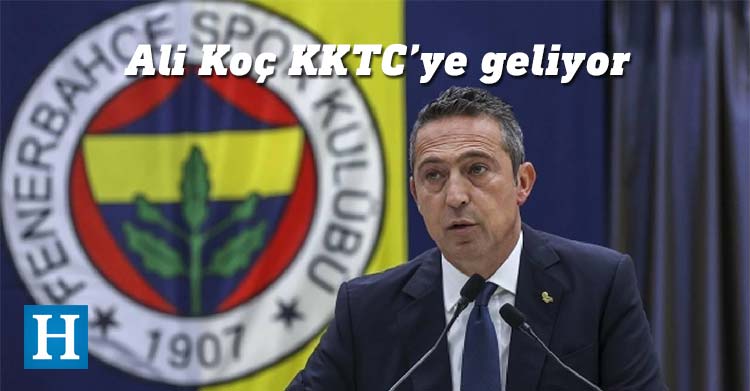 Fenerbahçe Başkanı Ali Koç KKTC'ye geliyor