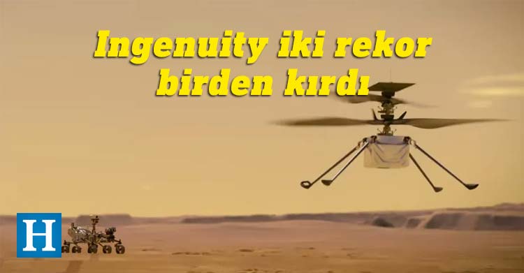 NASA’nın Mars helikopteri Ingenuity iki rekor birden kırdı