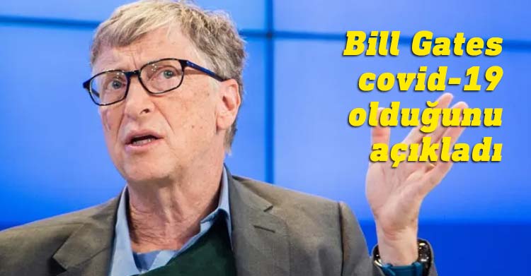 Microsoft'un kurucu ortağı Bill Gates, covid-19 testinin pozitif çıktığını açıkladı.