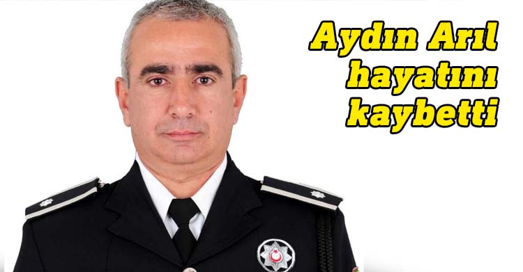Emekli polis subayı Aydın Arıl, hayatını kaybetti.