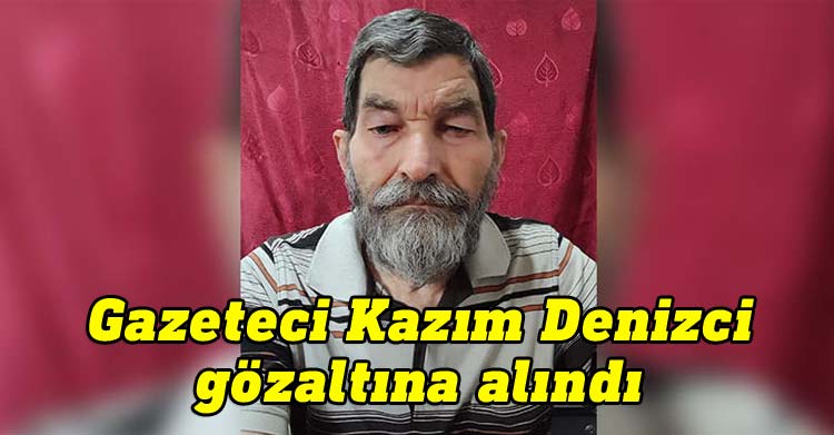 Gazeteci Kazım Denizci gözaltına alındı