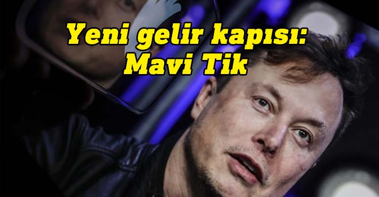 Elon Musk "mavi tik" ile Twitter'e yeni bir kazanç kapısı açtı
