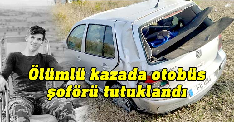 Polis dün meydana gelen ve Hasan Öztürk'ün hayatını kaybettiği kazayla ilgili otobüs şoförü Rasim Çebi tutuklandığını açıkladı.