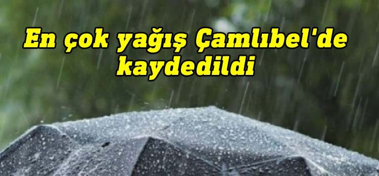 En çok yağış Çamlıbel'de kaydedildi