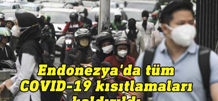 Endonezya'da tüm COVID-19 kısıtlamaları kaldırıldı