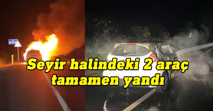 Kırklar köyü ve Yeşilyurt- Cengizköy Anayolu'nda iki araç benzin kaçağı sonucu tamamen yandı.