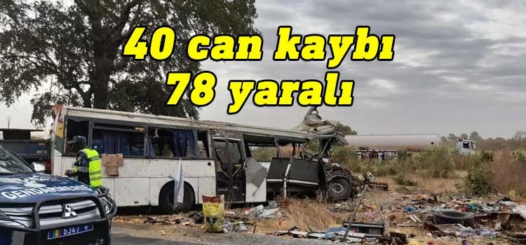 Senegal'de iki otobüs çarpıştı. Meydana gelen trafik kazasında 40 kişi hayatını kaybetti, 78 kişi yaralandı. 