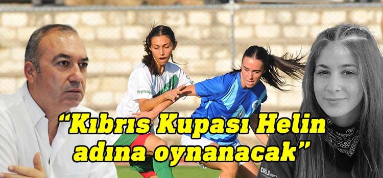 Hasan Sertoğlu: Kadınlar Kıbrıs Kupası Helin'in adıyla oynanacak