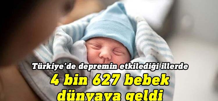 Deprem bölgesinde, 10 günde 4 bin 627 bebek dünyaya geldi