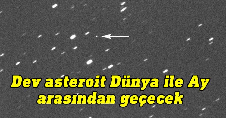 Dev asteroit Dünya ile Ay arasından geçecek