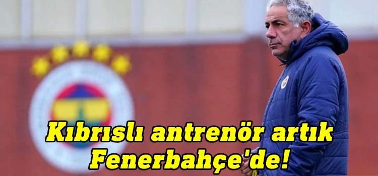 Kıbrıslı antrenör artık Fenerbahçe'de