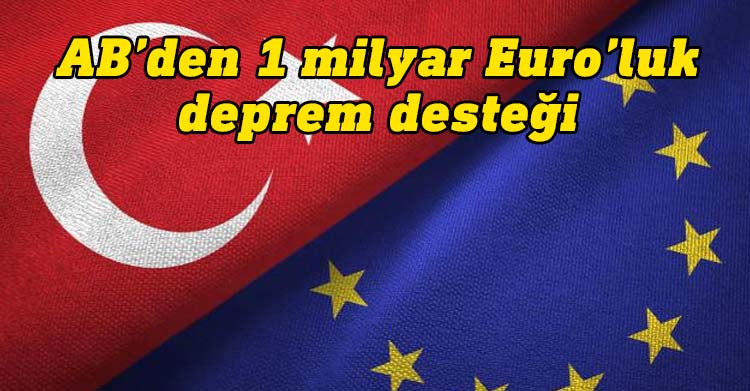 AB Komisyonu Başkanı von der Leyen, "Avrupa Komisyonu deprem sonrası yeniden yapılanma için Türkiye'yi 1 milyar euro ile destekleyecek" dedi.
