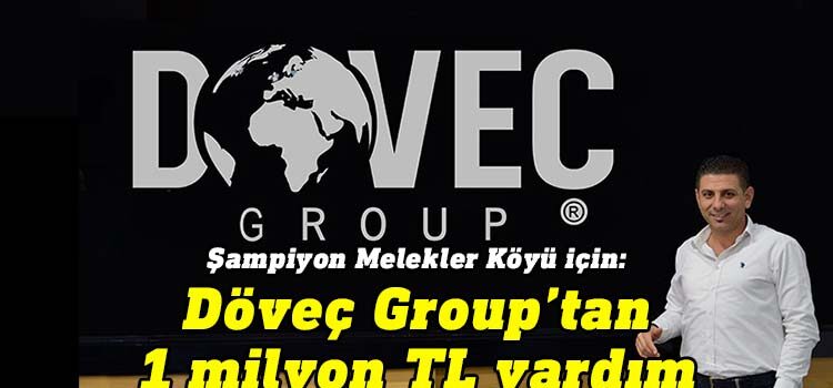 Döveç Group Şampiyon Melekler Köyü için 1 milyon TL bağışladı