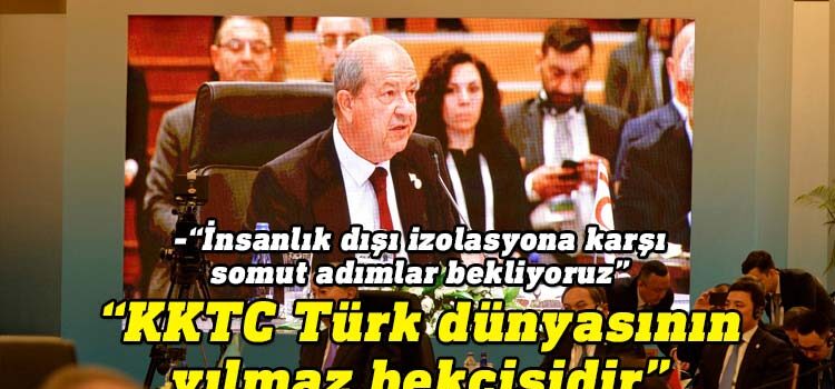 Cumhurbaşkanı Ersin Tatar, Türk Devletleri Teşkilatı (TDT) Olağanüstü Zirvesi Devlet Başkanları Toplantısı’nda yaptığı konuşmada, Kıbrıs Türk halkına uygulanan izolasyonlara karşı somut adım istedi.