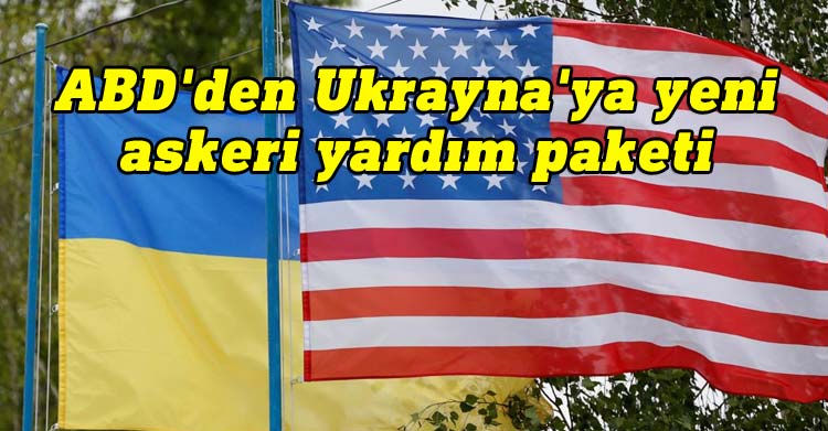 ABD'den Ukrayna'ya yeni askeri yardım paketi