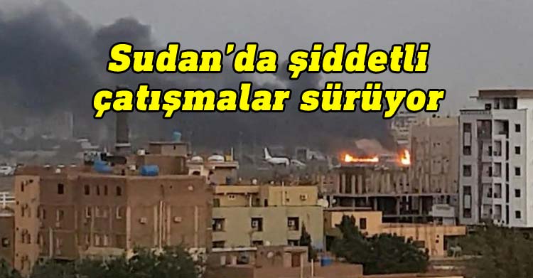 Sudan’da şiddetli çatışmalar sürüyor