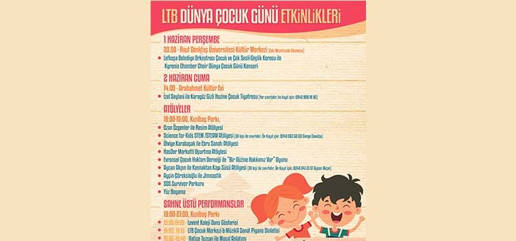 Lefkoşa Türk Belediyesi (LTB) 1 Haziran Dünya Çocuk Günü kapsamında tüm çocuklar için 1 Haziran Perşembe ve 2 Haziran Cuma günleri etkinlikler düzenliyor.
