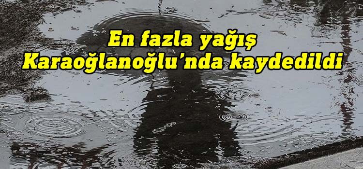 En fazla yağış Karaoğlanoğlu’nda kaydedildi