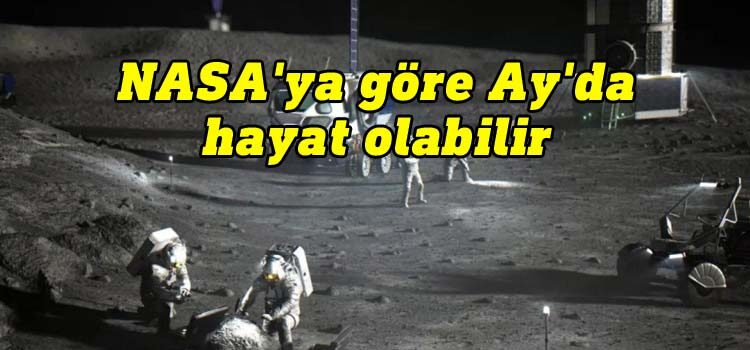 NASA'ya göre Ay'da hayat olabilir