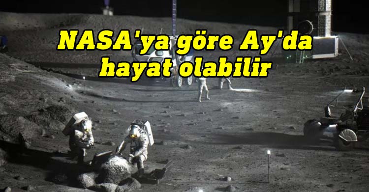 NASA'ya göre Ay'da hayat olabilir