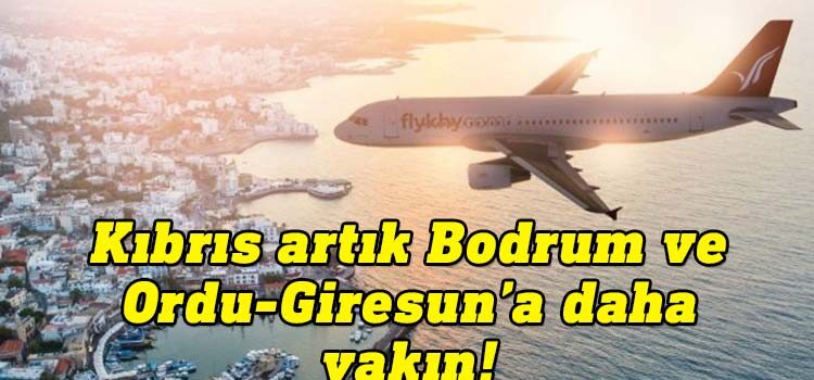 Kıbrıs artık Fly-KHY ile Bodrum ve Ordu – Giresun’a daha yakın!