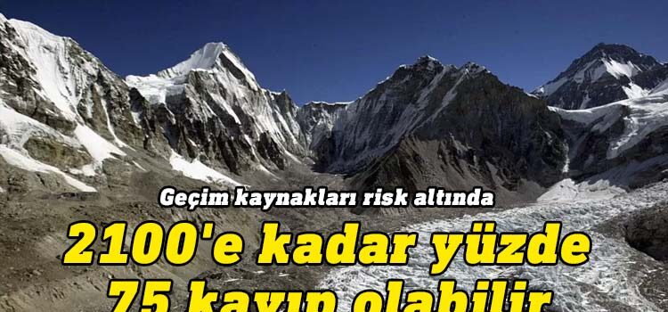 Himalayalar'da buzullar hızla eriyor, 2100'e kadar yüzde 75 kayıp olabilir