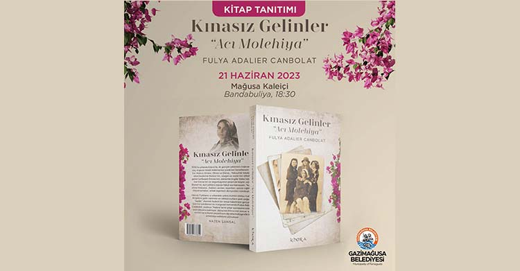 Fulya Adalıer Canbolat’ın yazdığı “Kınasız Gelinler” romanının tanıtım söyleşisi ve imza etkinliği 21 Haziran Çarşamba Mağusa’da, 24 Haziran Cumartesi ise Lefkoşa’da gerçekleştirilecek.