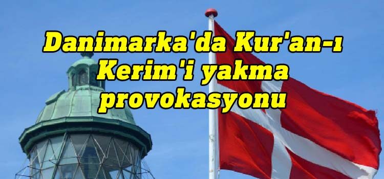 Danimarka'da Kur'an-ı Kerim'i yakma provokasyonu