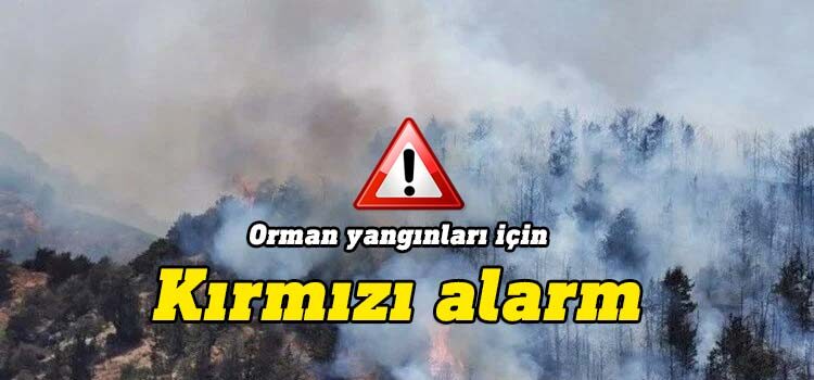 Orman dairesi yangın tehlikesine karşı kırmızı alarm verdiğini duyurdu