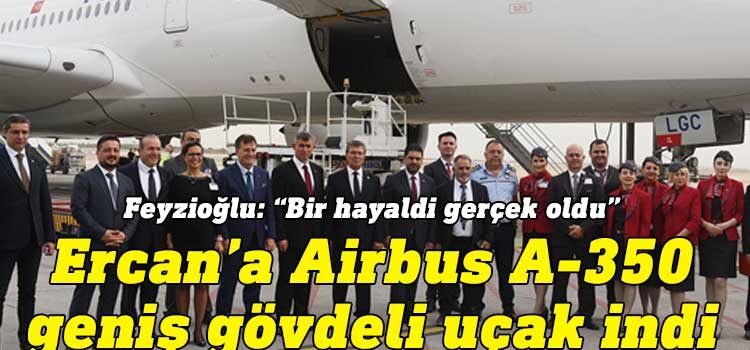 Yeni Ercan Havalimanı’na ilk kez Airbus A-350 geniş gövdeli uçak indi
