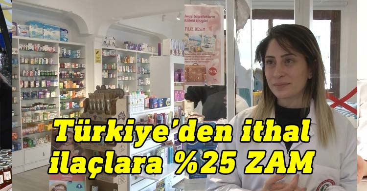Eczası Dicle Tekiner, Türkiye’den ithal edilen tüm ilaçların bugün itibariyle yüzde 25 zam yapılacağını söyledi.