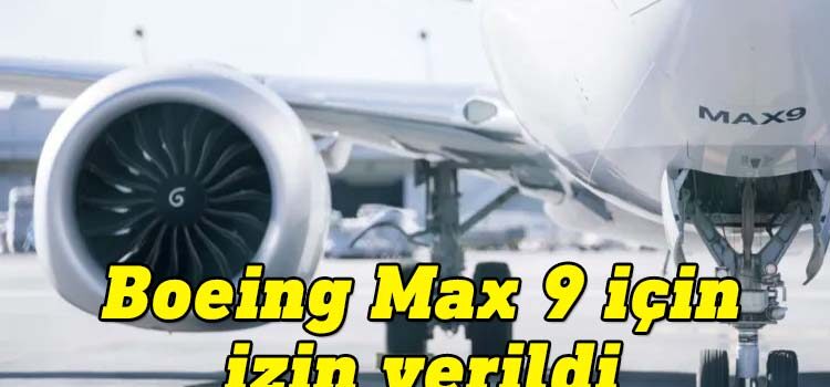 ABD, Boeing 737 Max 9’un uçuşuna tekrar izin verdi