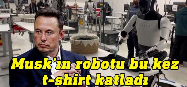 ABD'li milyarder Elon Musk, CEO'su olduğu Tesla şirketinin geliştirdiği Optimus isimli insansı robotun tişört katladığı anları paylaştı.