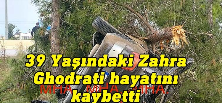 İskele - Gazimağusa ana yolu üzerinde bu sabah meydana gelen trafik kazasında, yoldan çıkan araç, ağaca çarptı. Kazada yaralanan 39 yaşındaki Zahra Ghodratı olay yerinde yaşamını yitirdi.