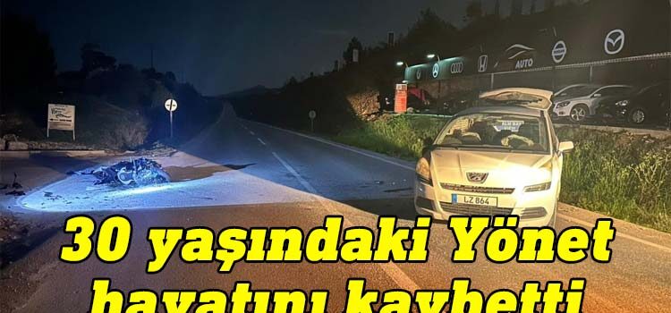Girne-Tatlısu ana yolunda dün gece meydana gelen kazada, alkollü bir sürücünün kullandığı araçla çarpışan motosikletin sürücüsü Cemre Yönet (E-30) hayatını kaybetti.