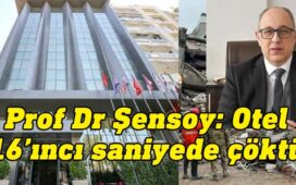 Prof. Dr. Serhan Şensoy: İsias Otel depremde 16’ıncı saniyede çöktü