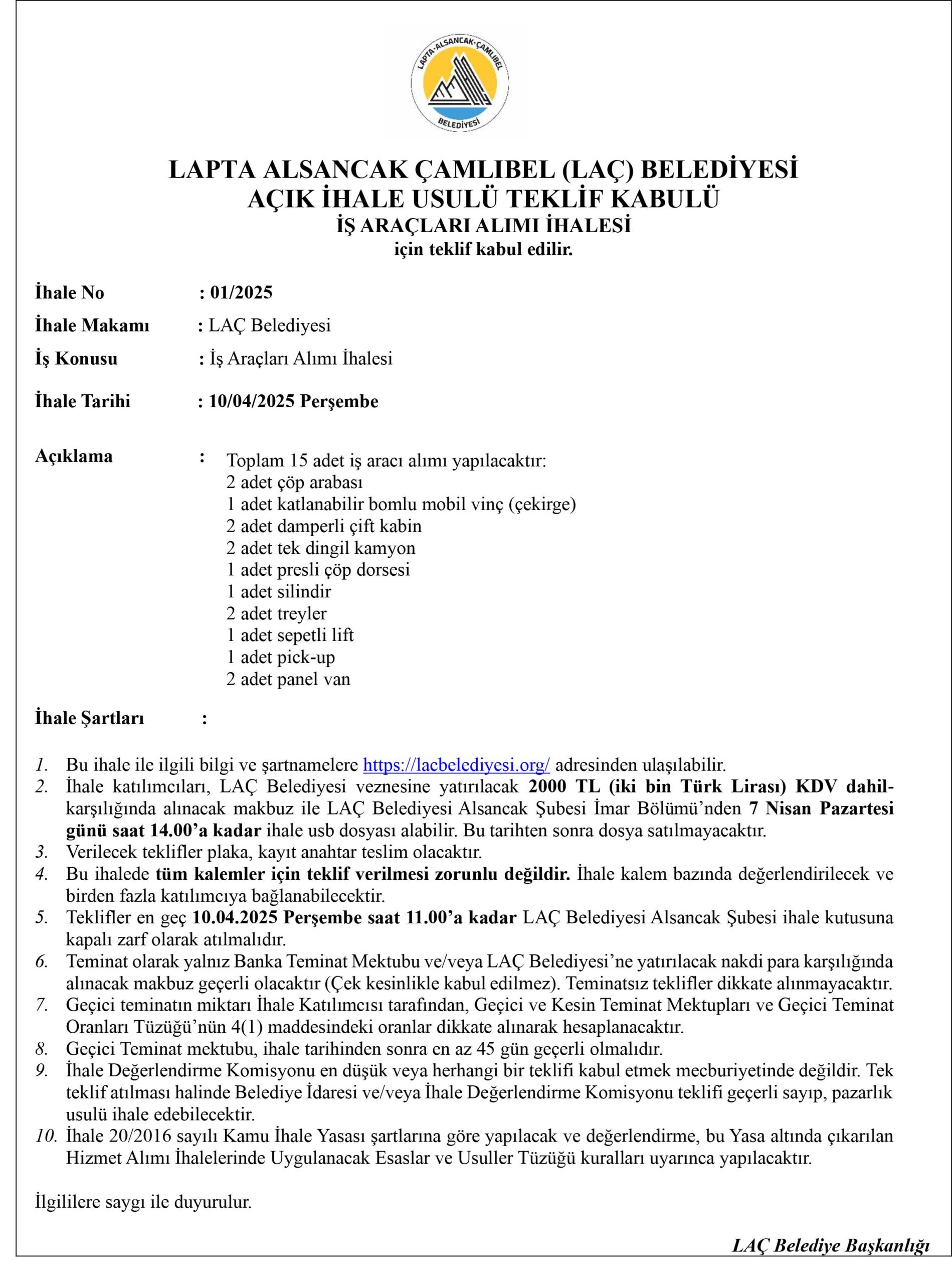 LAPTA ALSANCAK ÇAMLIBEL (LAÇ) BELEDİYESİ AÇIK İHALE USULÜ TEKLİF KABULÜ İŞ ARAÇLARI ALIMI İHALESİ için teklif kabul edilir.